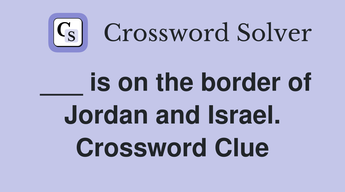 ___ is on the border of Jordan and Israel. Crossword Clue