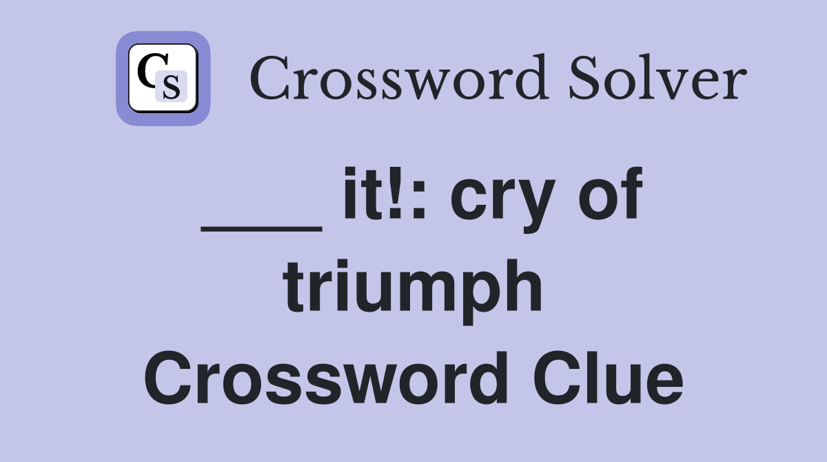 ___ it!: cry of triumph Crossword Clue