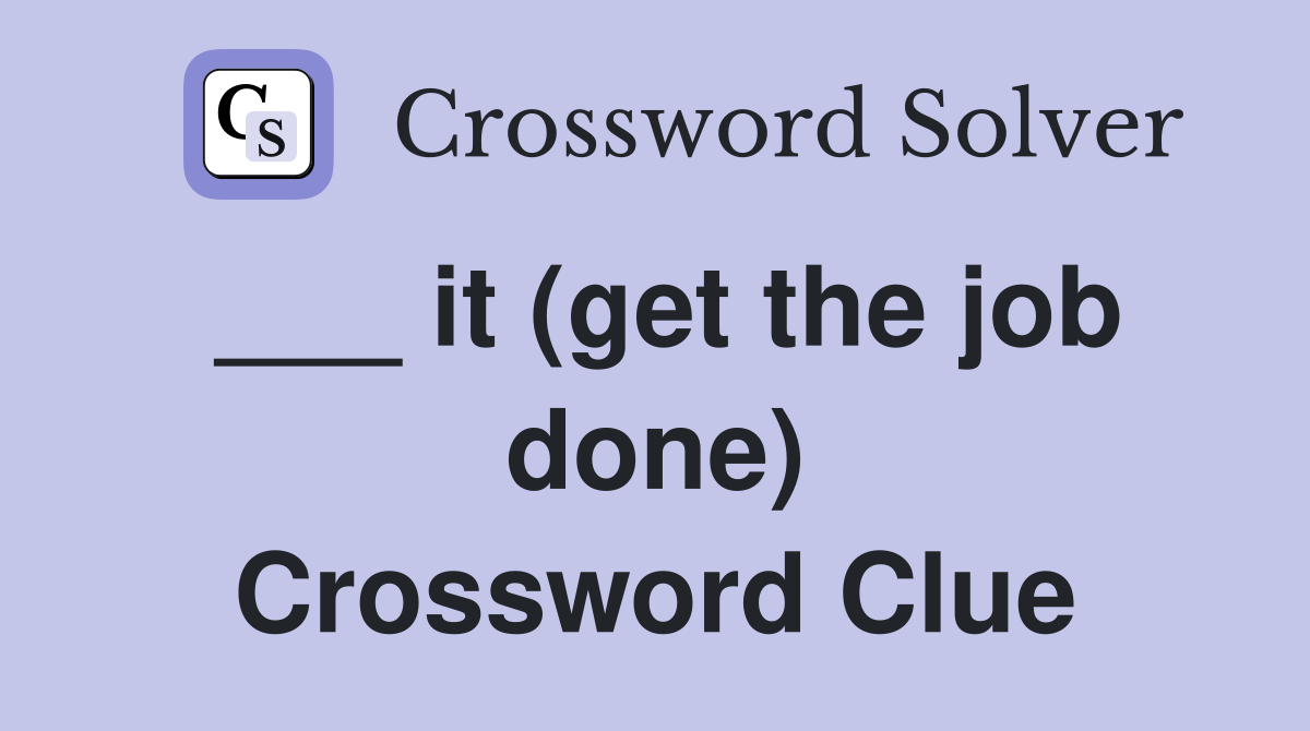 ___ it (get the job done) Crossword Clue