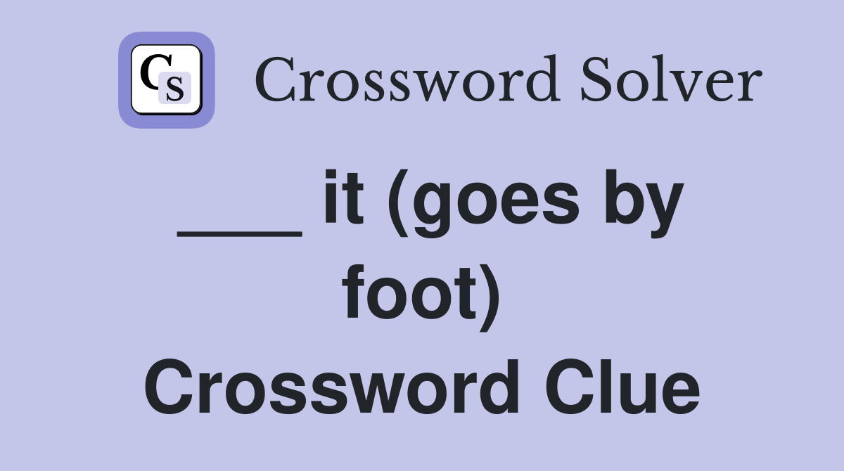 ___ it (goes by foot) Crossword Clue
