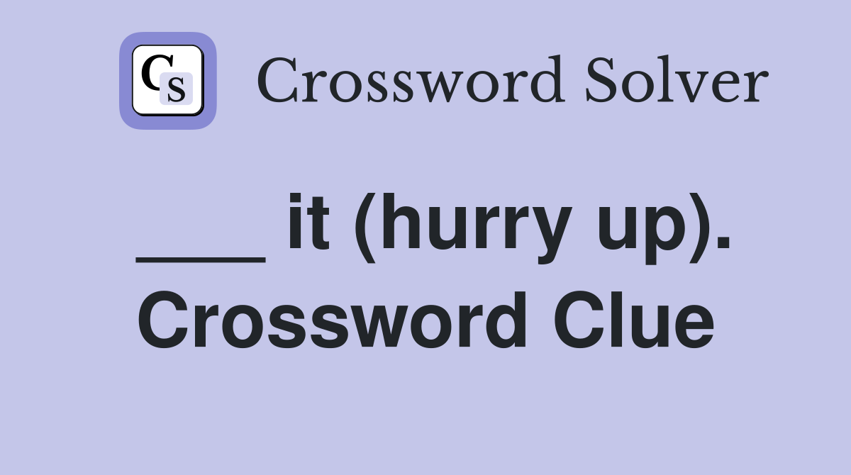 ___ it (hurry up). Crossword Clue