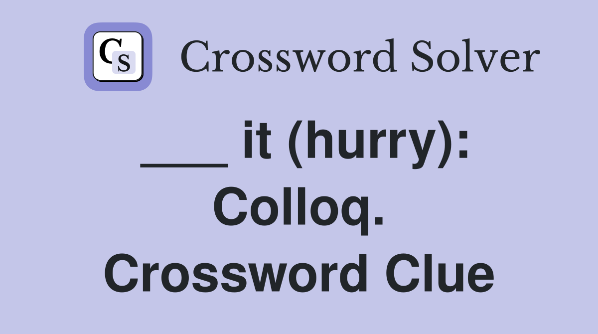 ___ it (hurry): Colloq. Crossword Clue