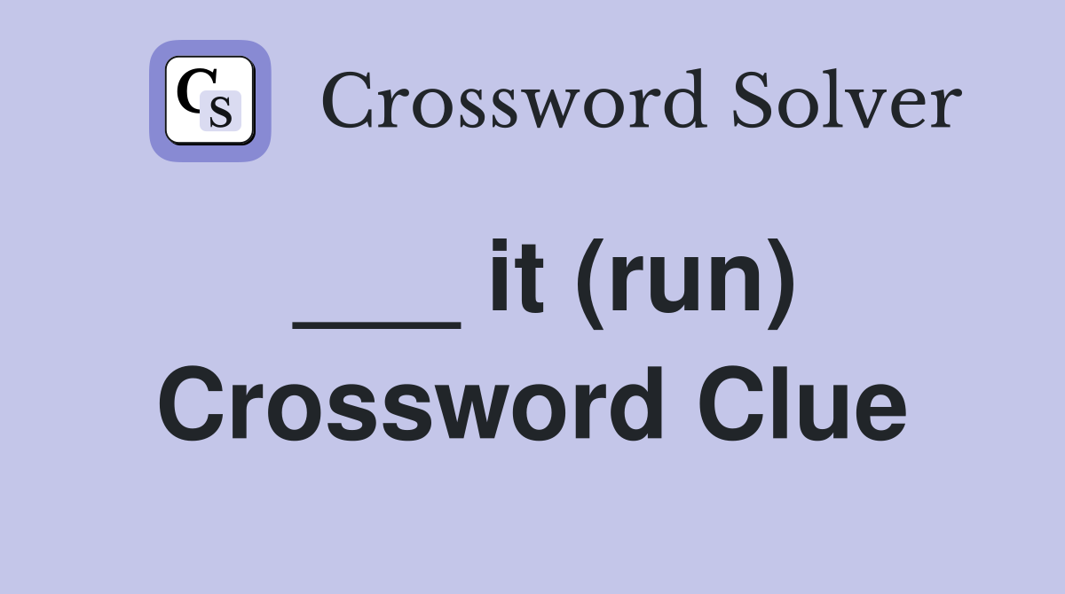 ___ it (run) Crossword Clue