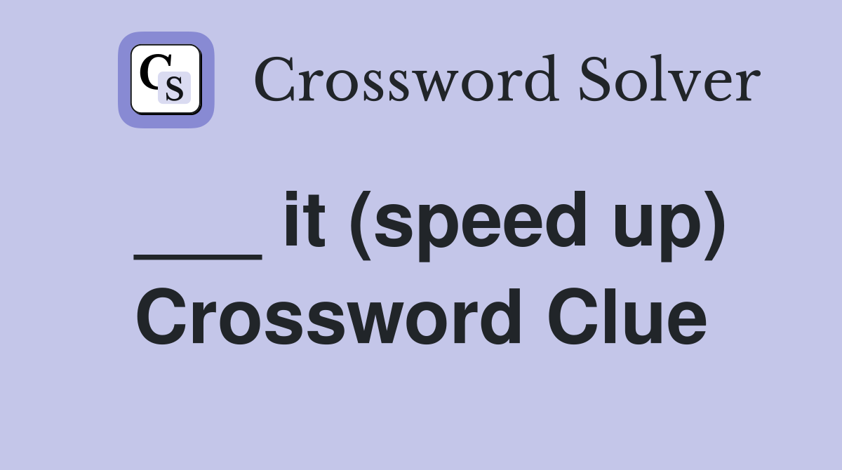___ it (speed up) Crossword Clue