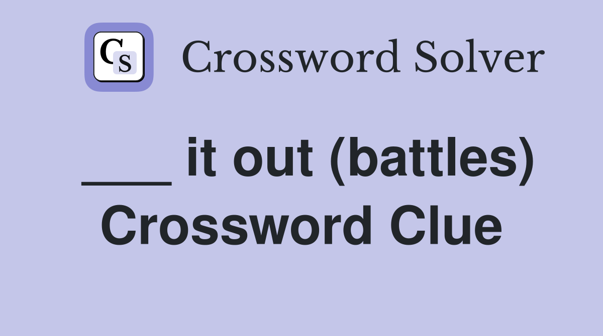 ___ it out (battles) Crossword Clue