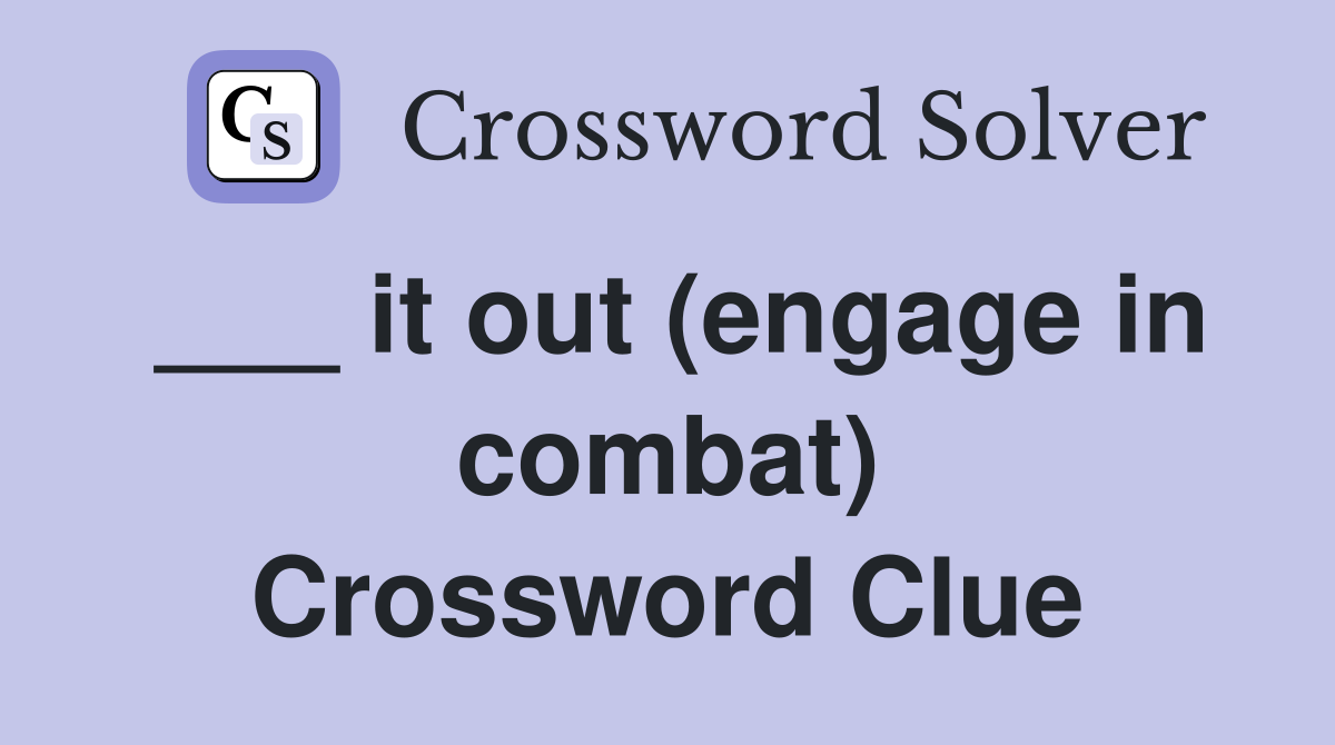 ___ it out (engage in combat) Crossword Clue