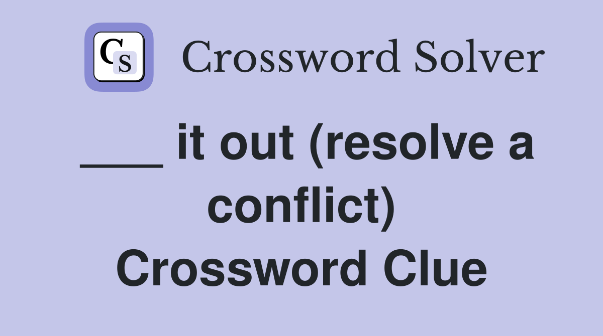 ___ it out (resolve a conflict) Crossword Clue