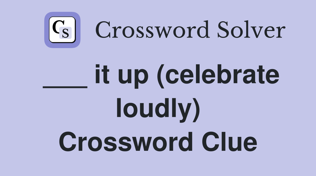 ___ it up (celebrate loudly) Crossword Clue