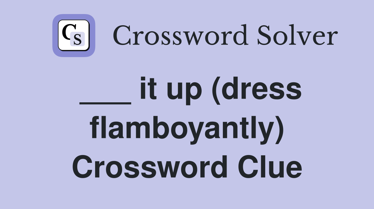 ___ it up (dress flamboyantly) Crossword Clue