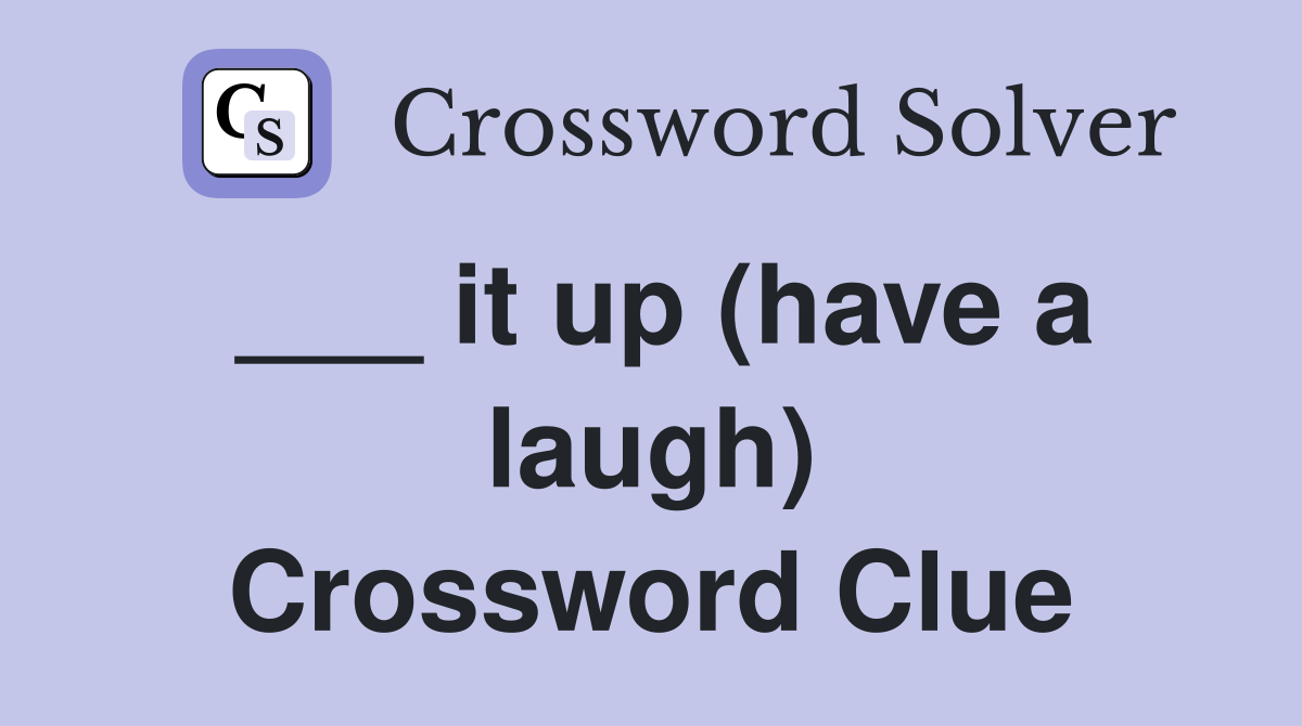 ___ it up (have a laugh) Crossword Clue