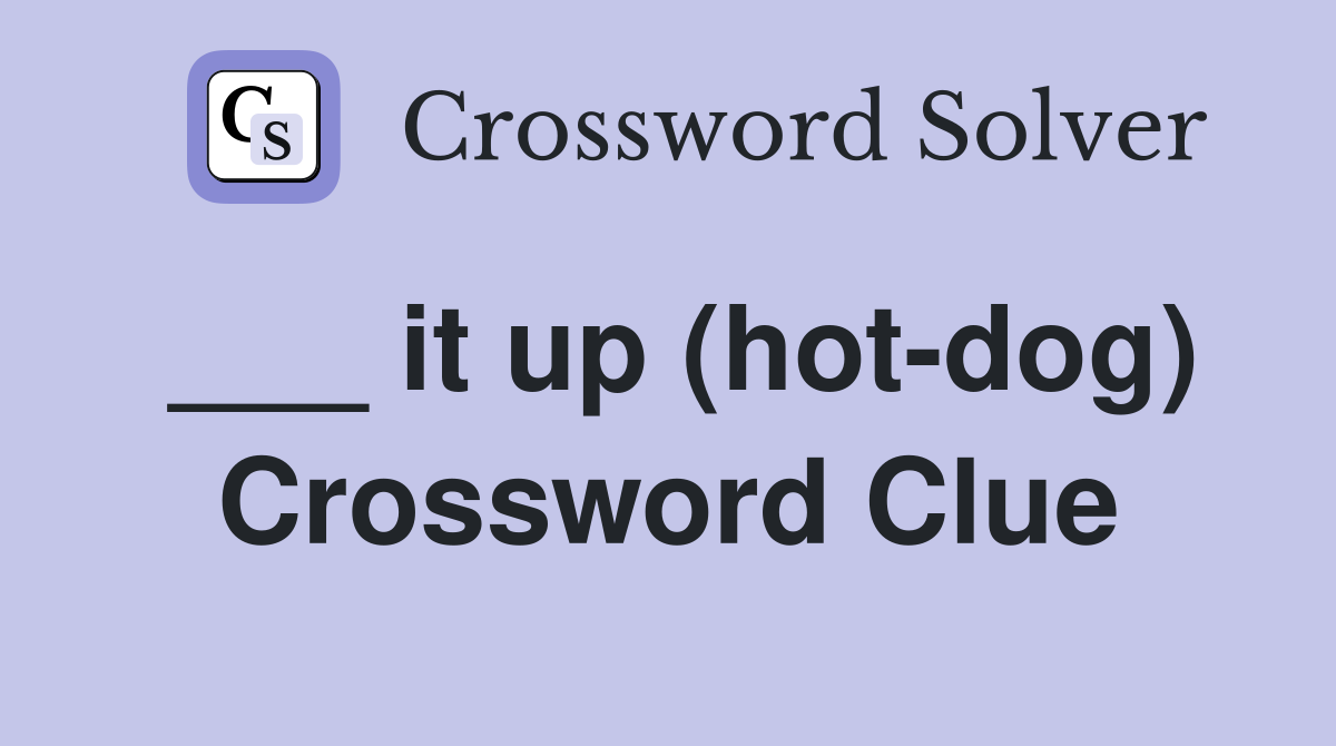 ___ it up (hot-dog) Crossword Clue