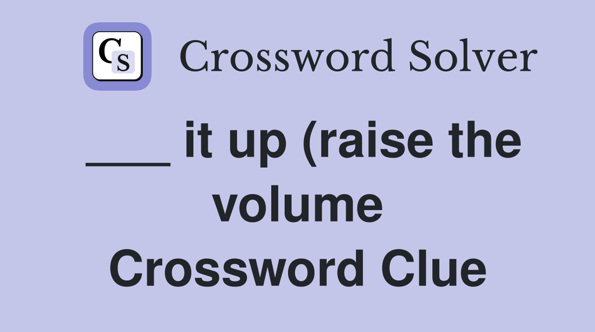 it up (raise the volume) Crossword Clue Answers Crossword Solver it up (raise the volume) Crossword Clue Answers Crossword Solver