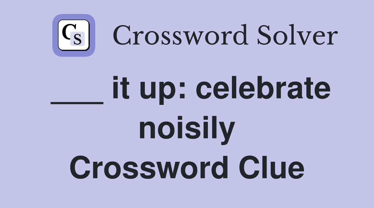 ___ it up: celebrate noisily Crossword Clue