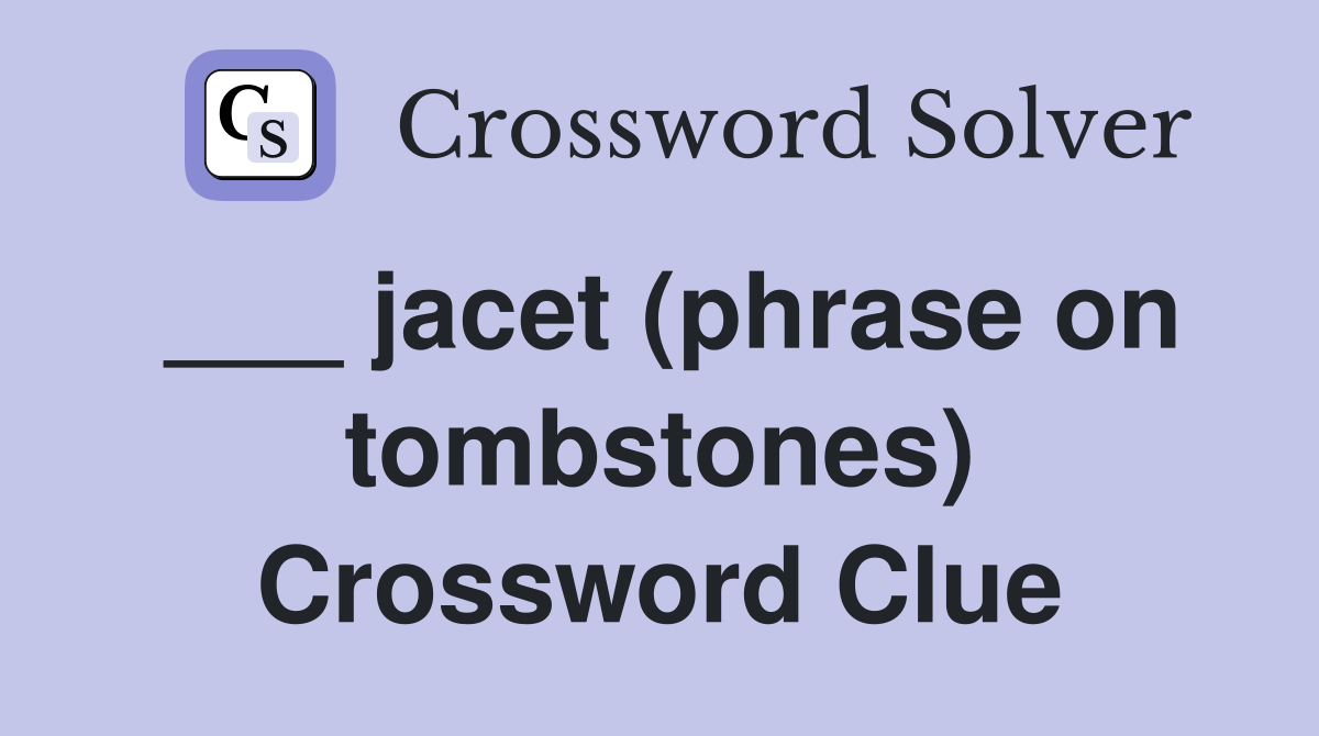 ___ jacet (phrase on tombstones) Crossword Clue