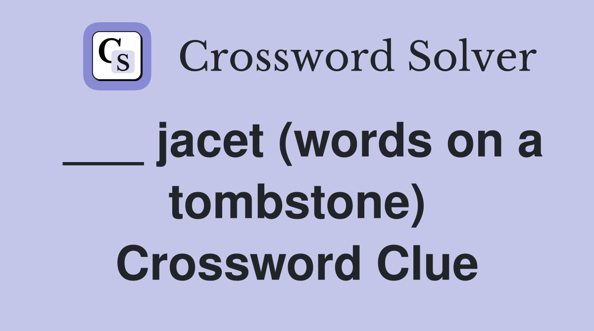 ___ jacet (words on a tombstone) Crossword Clue