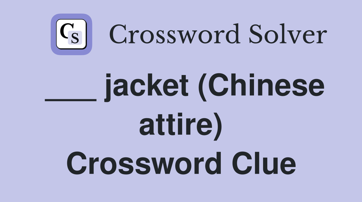 ___ jacket (Chinese attire) Crossword Clue