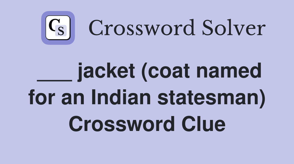 ___ jacket (coat named for an Indian statesman) Crossword Clue