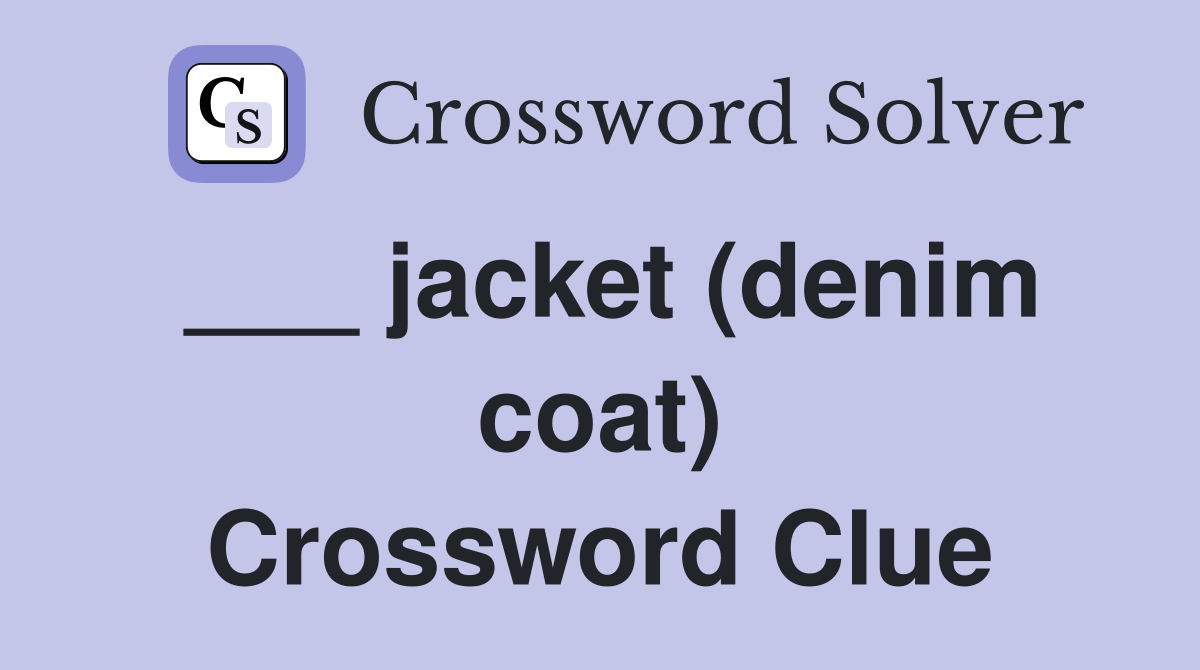 ___ jacket (denim coat) Crossword Clue