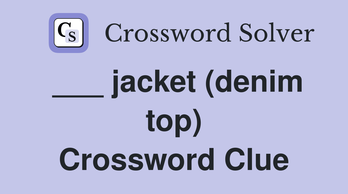 ___ jacket (denim top) Crossword Clue
