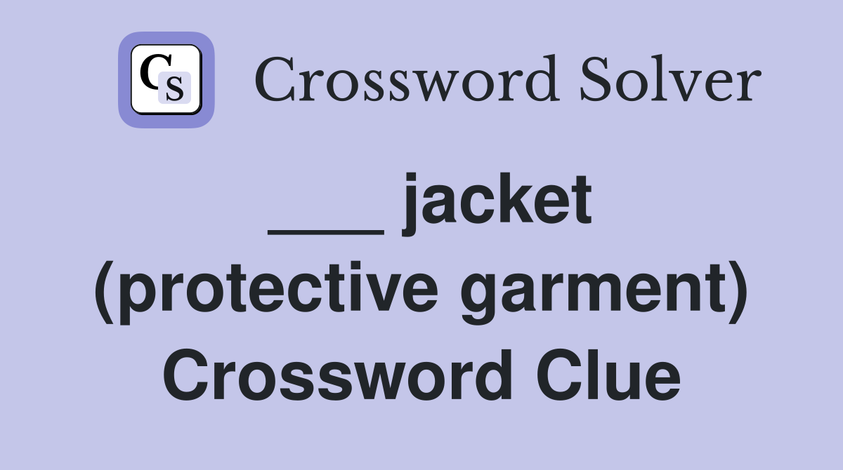 ___ jacket (protective garment) Crossword Clue