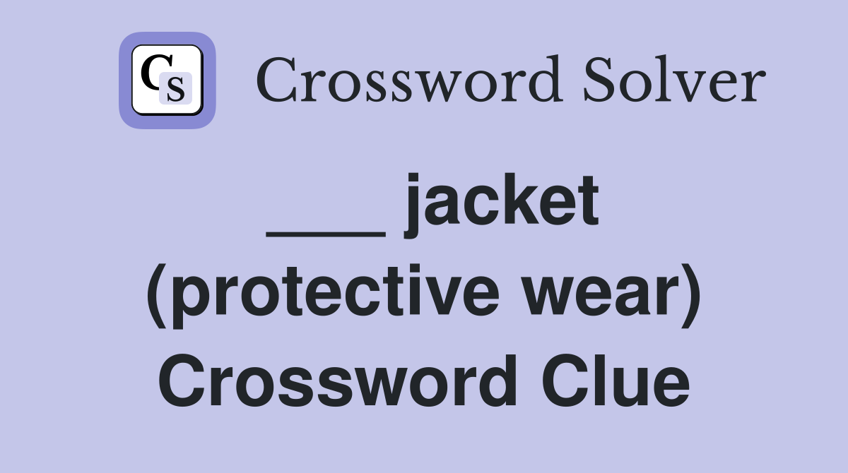 ___ jacket (protective wear) Crossword Clue