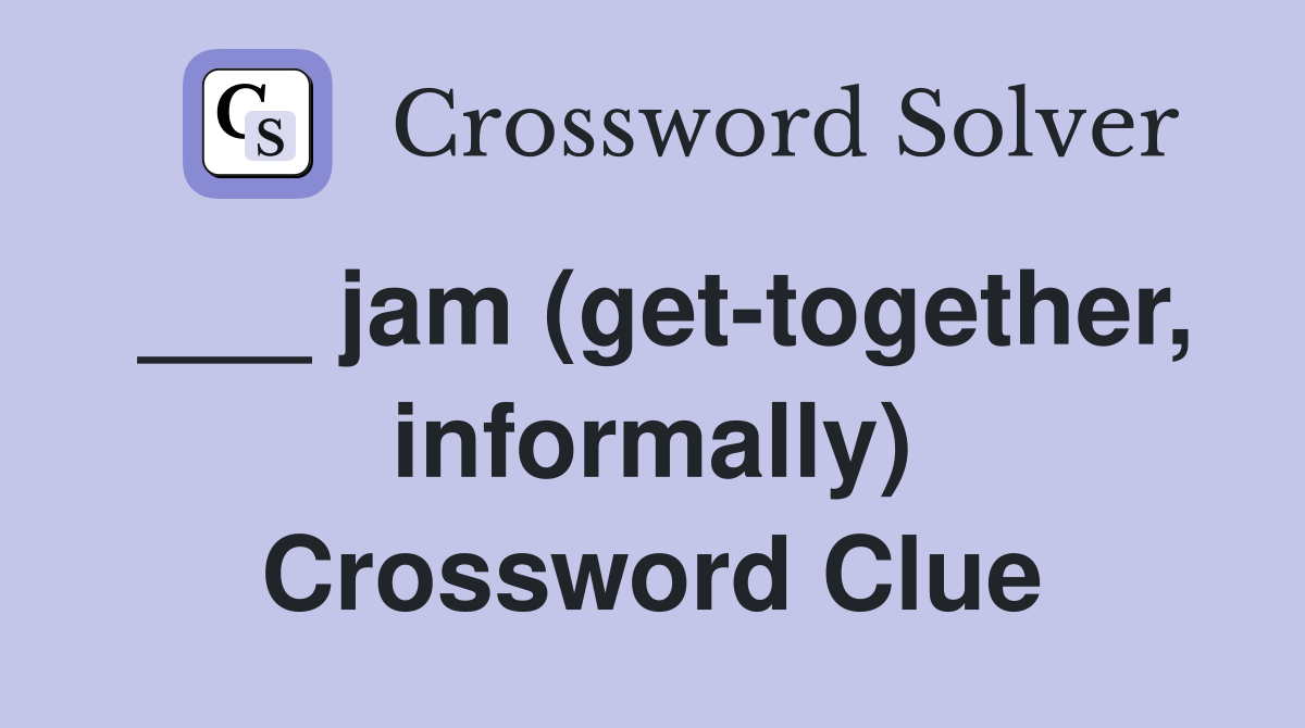 ___ jam (get-together, informally) Crossword Clue