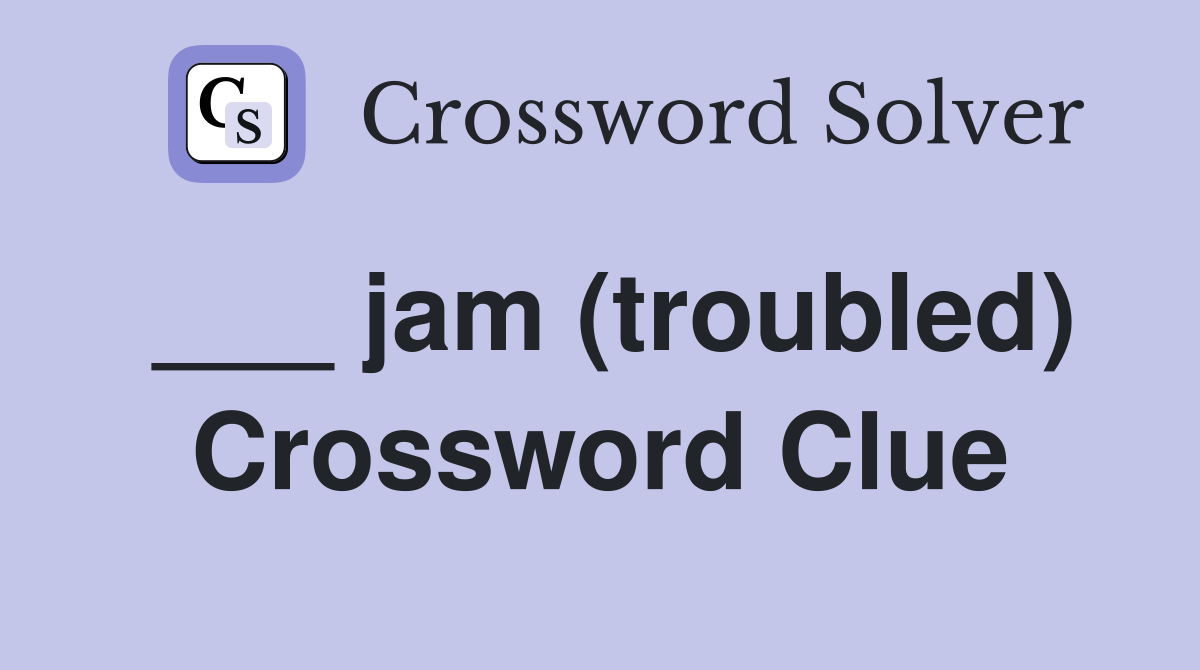 ___ jam (troubled) Crossword Clue