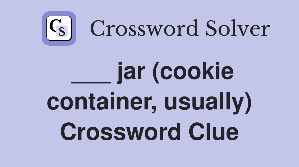 ___ jar (cookie container, usually) Crossword Clue