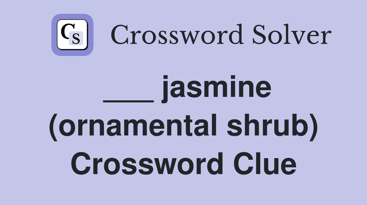 ___ jasmine (ornamental shrub) Crossword Clue