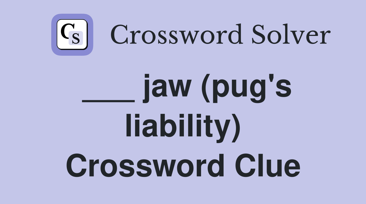 ___ jaw (pug's liability) Crossword Clue