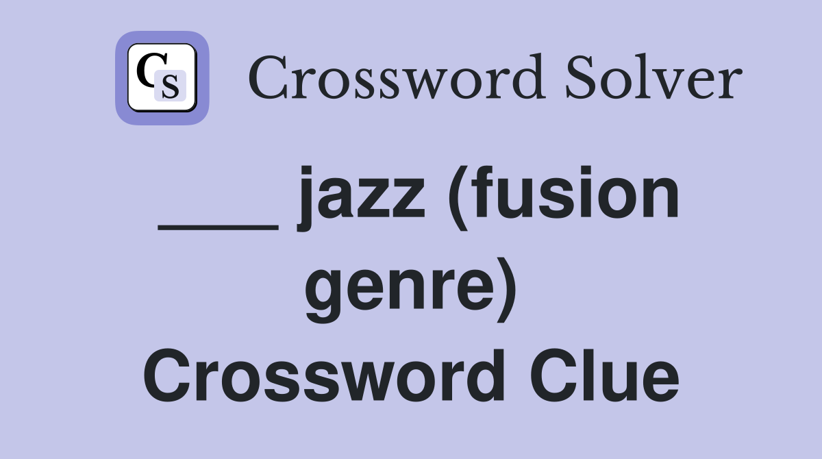 ___ jazz (fusion genre) Crossword Clue