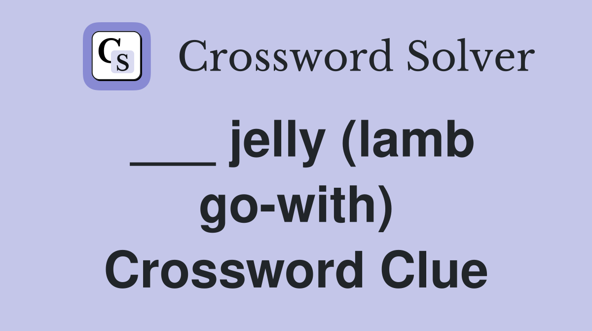 ___ jelly (lamb go-with) Crossword Clue