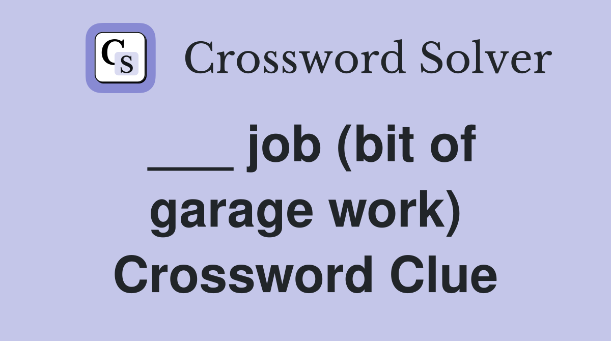 ___ job (bit of garage work) Crossword Clue
