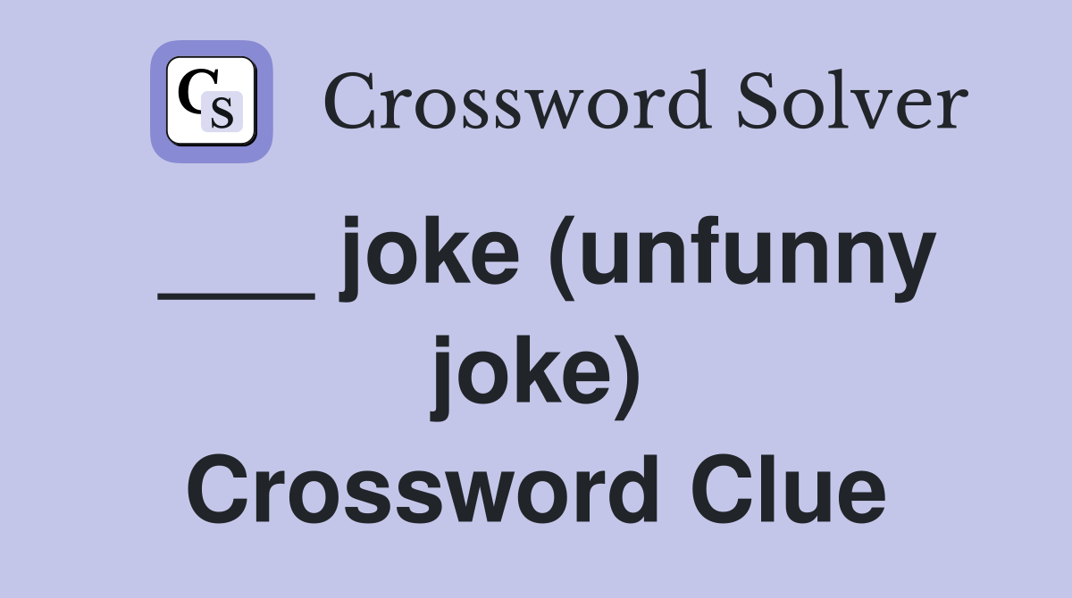 ___ joke (unfunny joke) Crossword Clue