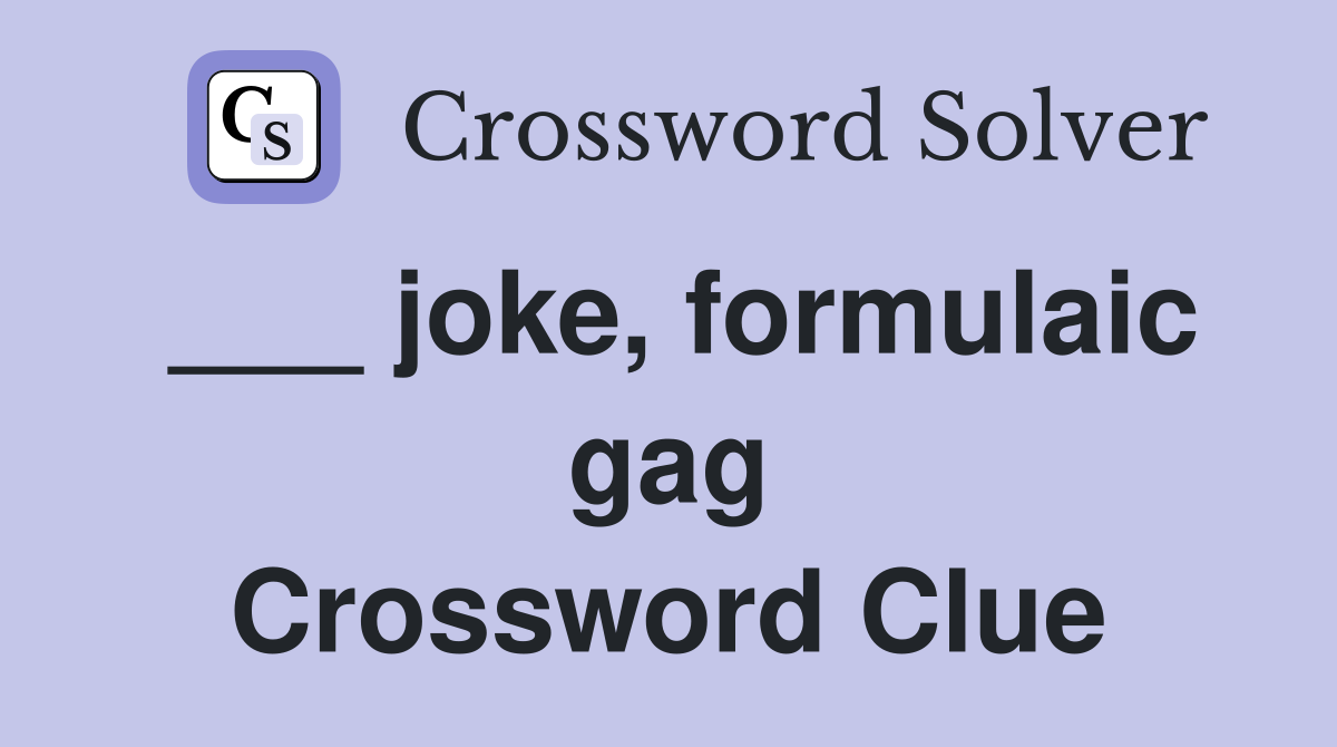___ joke, formulaic gag Crossword Clue