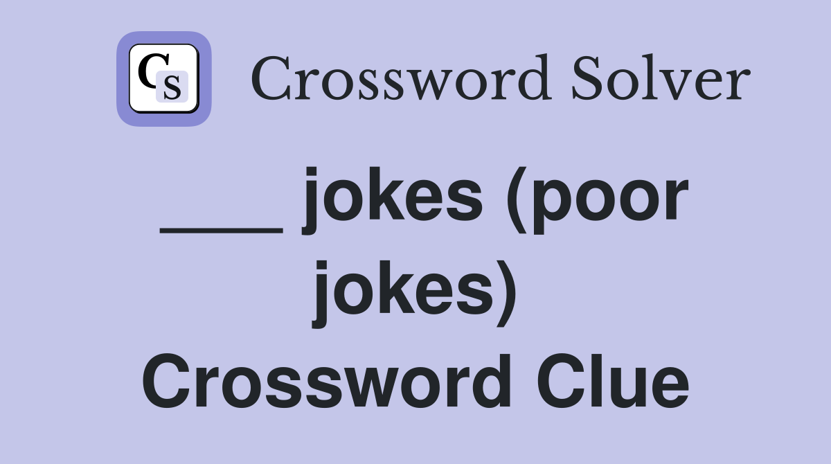 ___ jokes (poor jokes) Crossword Clue