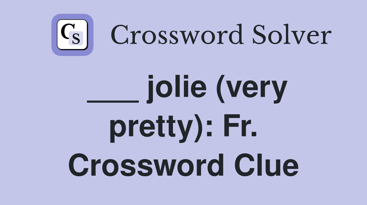 ___ jolie (very pretty): Fr. Crossword Clue