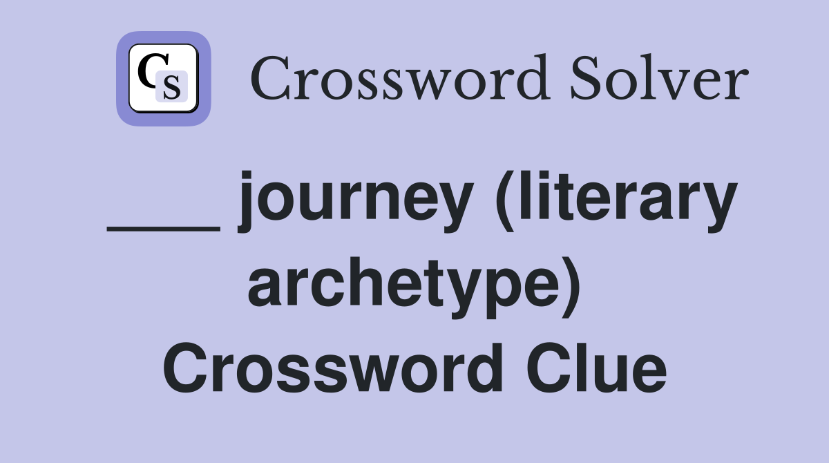 ___ journey (literary archetype) Crossword Clue