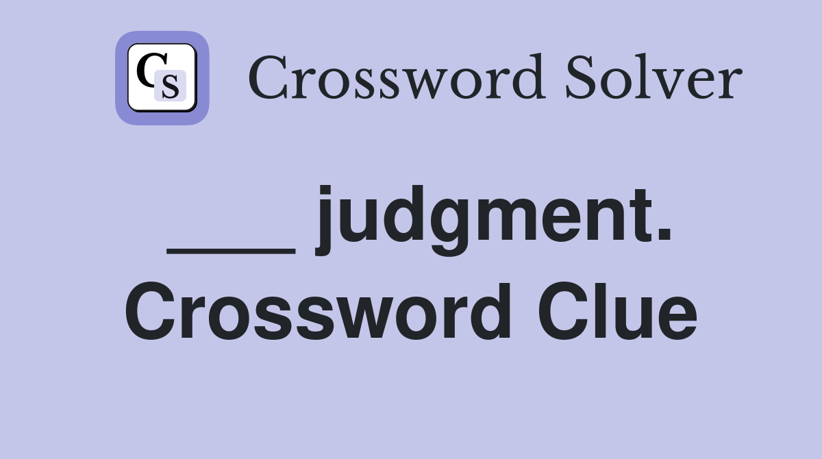 ___ judgment. Crossword Clue