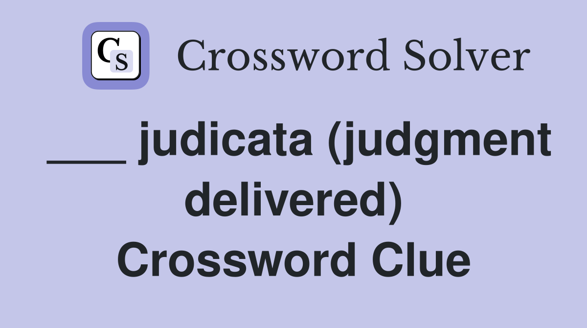 ___ judicata (judgment delivered) Crossword Clue