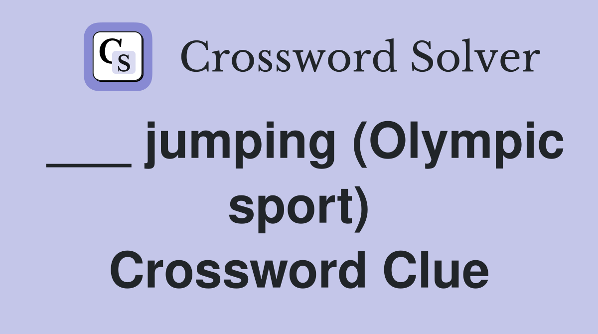 ___ jumping (Olympic sport) Crossword Clue