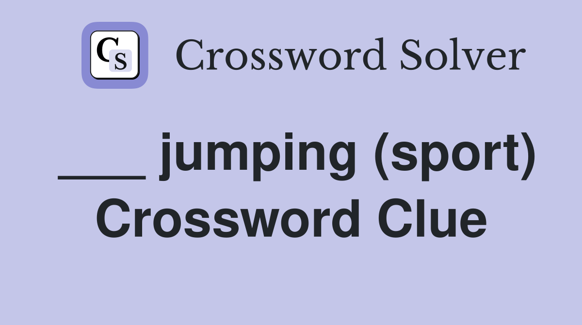 ___ jumping (sport) Crossword Clue