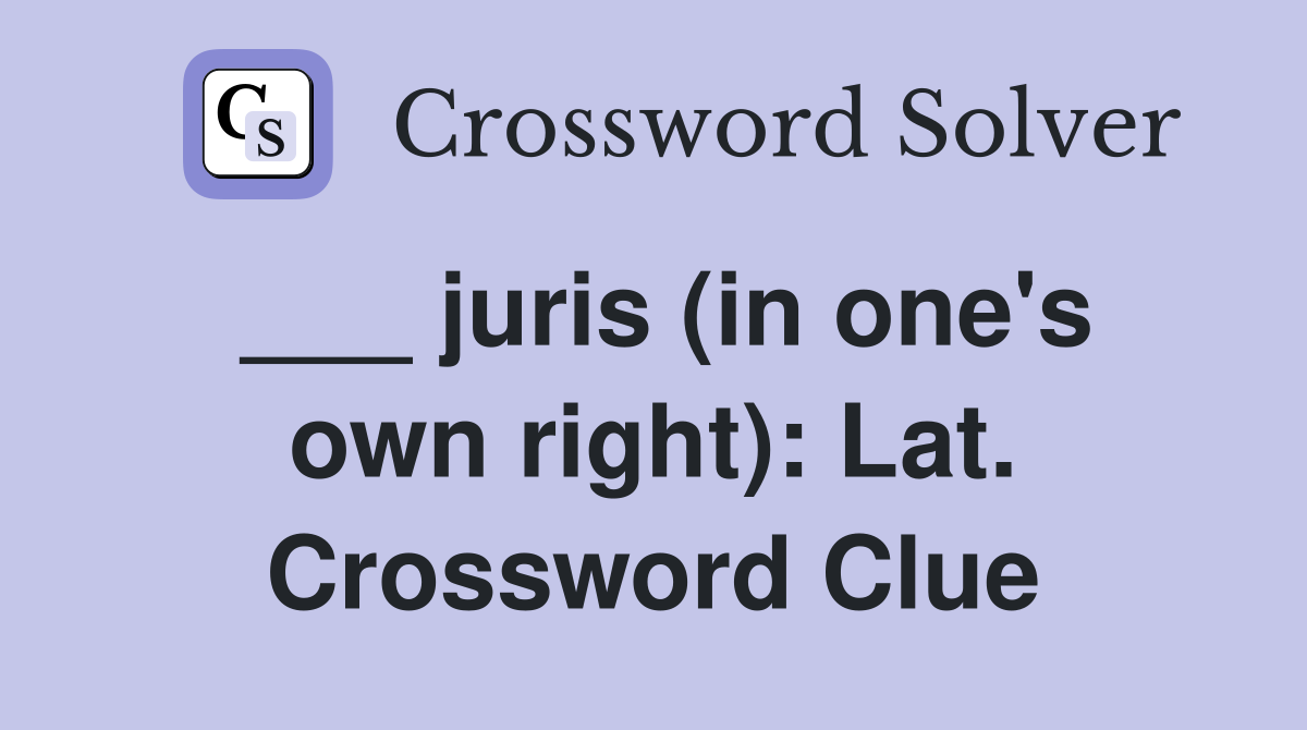 ___ juris (in one's own right): Lat. Crossword Clue