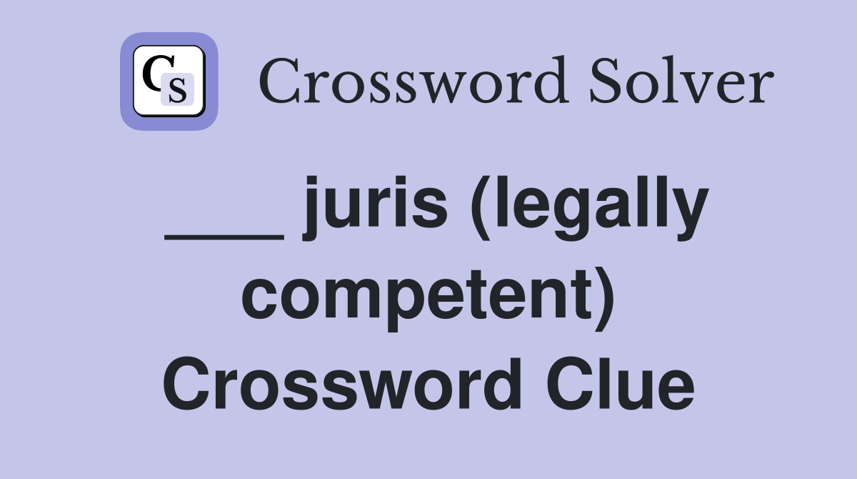 ___ juris (legally competent) Crossword Clue