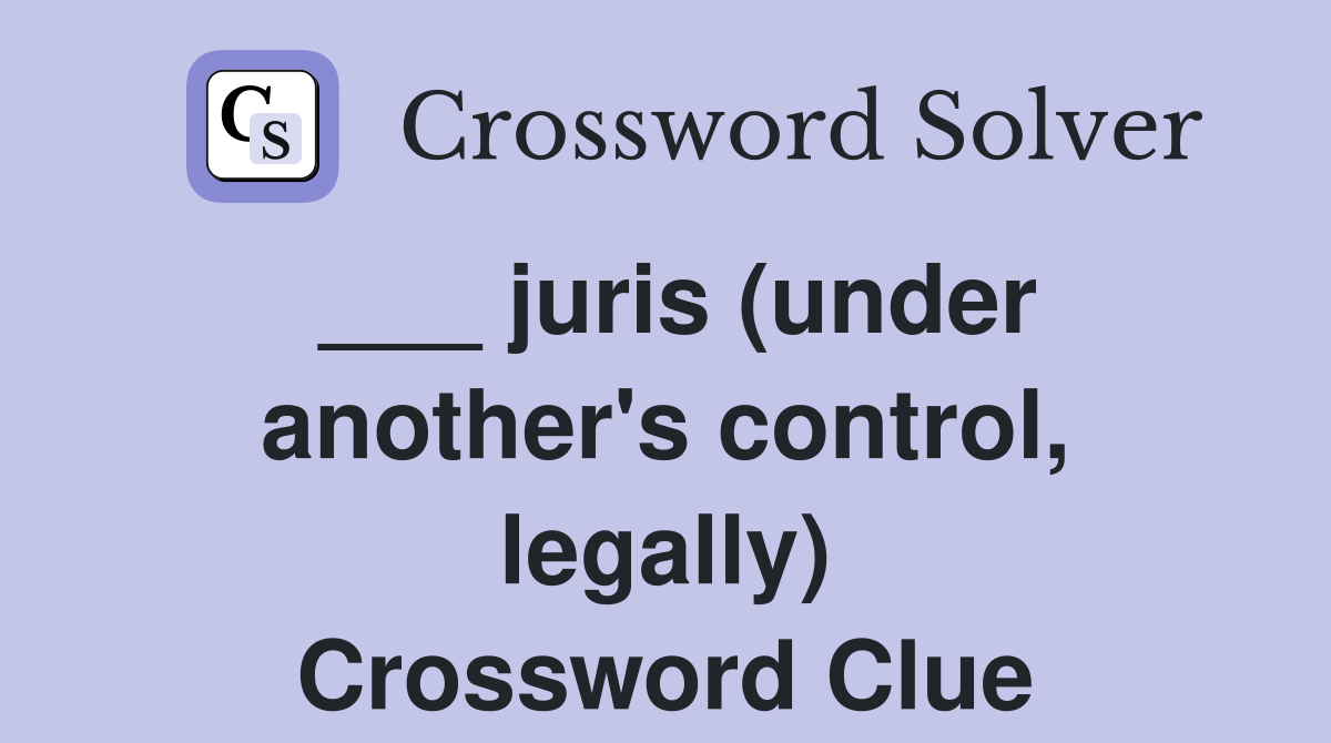 ___ juris (under another's control, legally) Crossword Clue