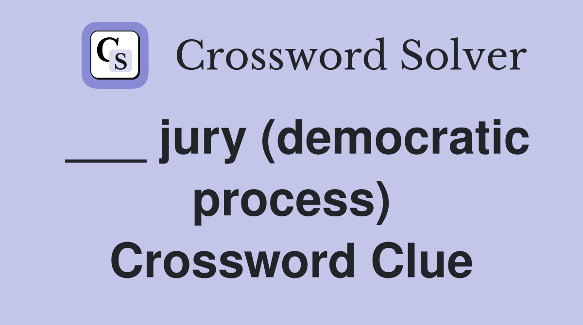 ___ jury (democratic process) Crossword Clue
