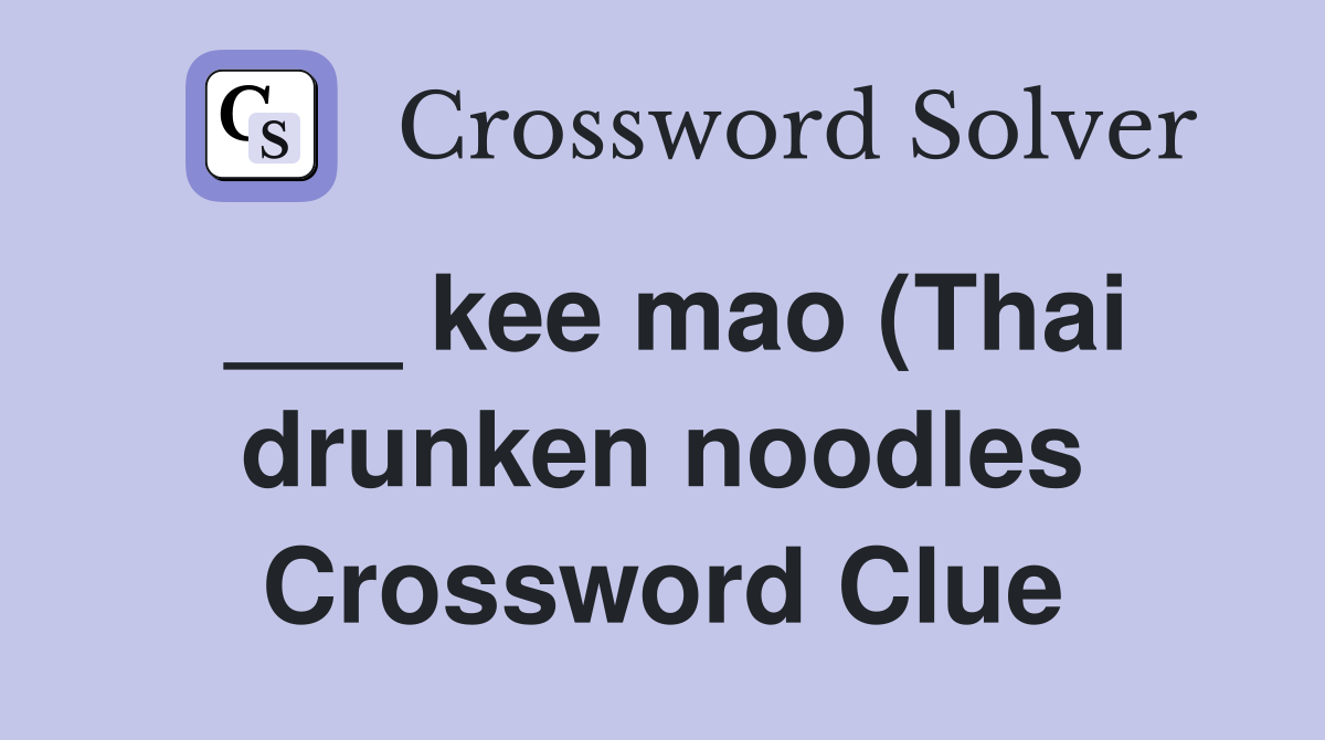 kee mao (Thai drunken noodles) Crossword Clue Answers Crossword Solver kee mao (Thai drunken noodles) Crossword Clue Answers Crossword Solver