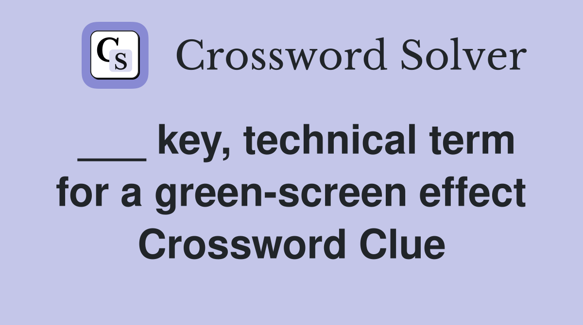___ key, technical term for a green-screen effect Crossword Clue