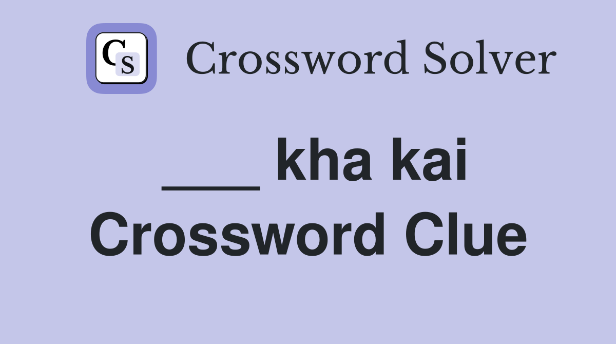 ___ kha kai Crossword Clue