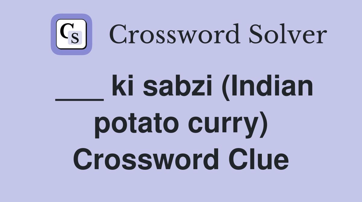 ___ ki sabzi (Indian potato curry) Crossword Clue